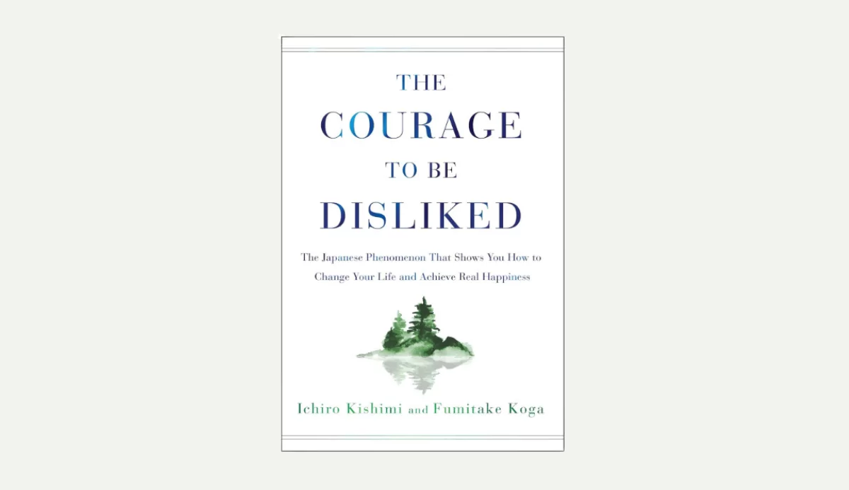 The Courage to Be Disliked